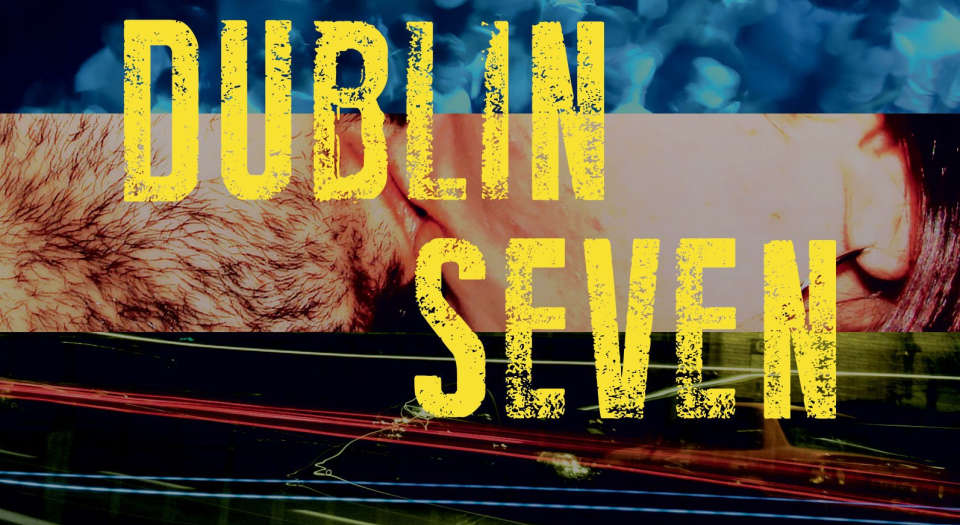 Dublin Seven: nasty, brutish and brilliant