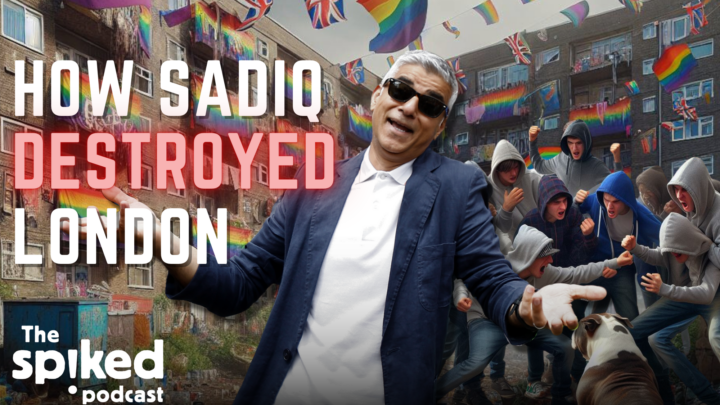 How Sadiq Khan destroyed London