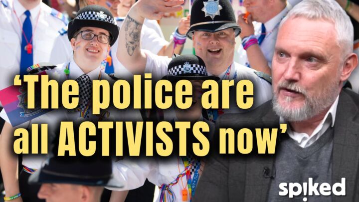‘The police have totally imbibed the activist worldview’