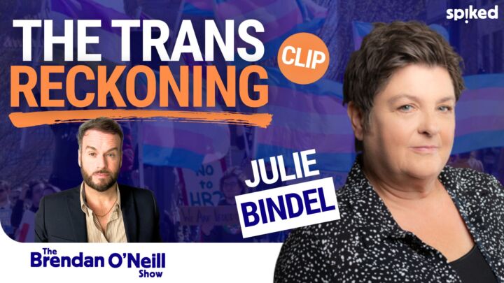 The world has woken up to trans lunacy, with Julie Bindel